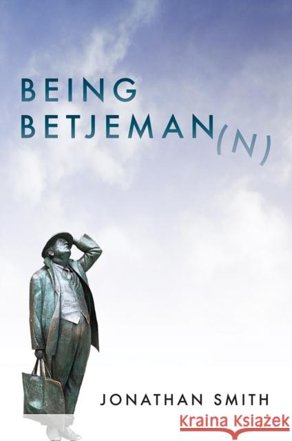 Being Betjeman Jonathan Smith 9781912916290