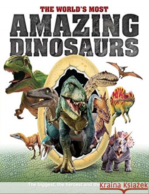 The World's Most Amazing Dinosaurs: The biggest, fiercest and weirdest  9781912918041 Danann Media Publishing Limited
