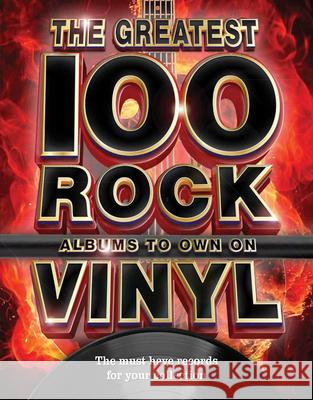 The The Greatest 100 Rock Albums to Own on Vinyl: The Must Have Rock Records for Your Collection  9781912918324 Sona Books