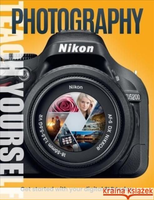 Teach Yourself Photography: Get Started with Your Digital SLR Today  9781912918829 Danann Media Publishing Limited