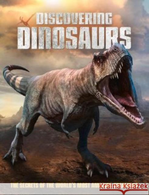 Discovering Dinosaurs: The Secrets of the World's Most Amazing Creatures Dan Peel 9781912918881