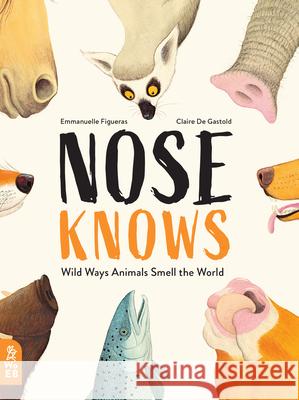 Nose Knows: Wild Ways Animals Smell the World  9781912920075 What on Earth Books