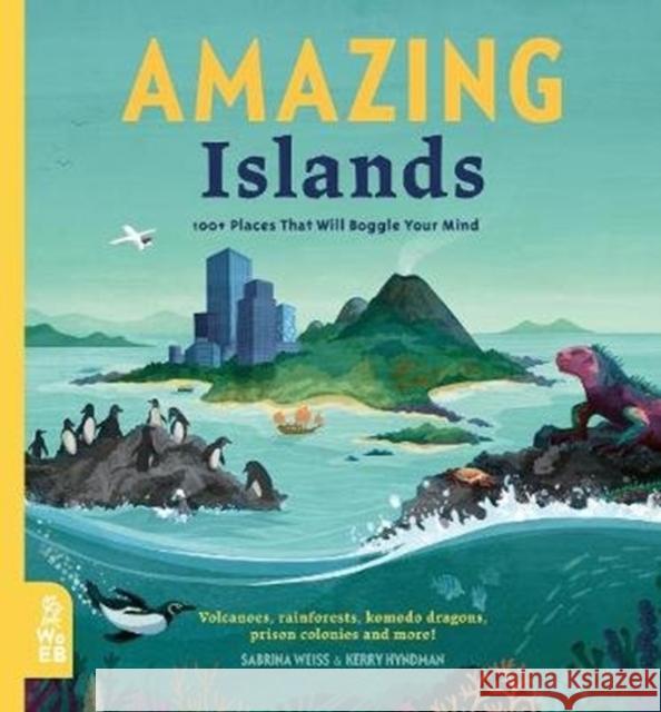 Amazing Islands: 100+ Places That Will Boggle Your Mind Sabrina Weiss 9781912920150