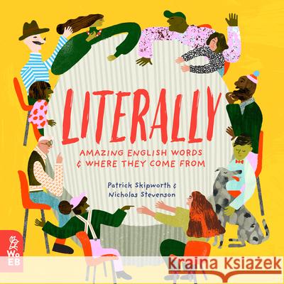 Literally: Amazing Words and Where They Come from Skipworth, Patrick 9781912920181