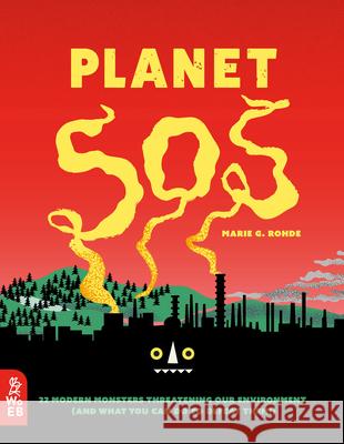 Planet SOS: 22 Modern Monsters Threatening Our Environment (and What You Can Do to Defeat Them!) Rohde, Marie G. 9781912920228 What on Earth Books
