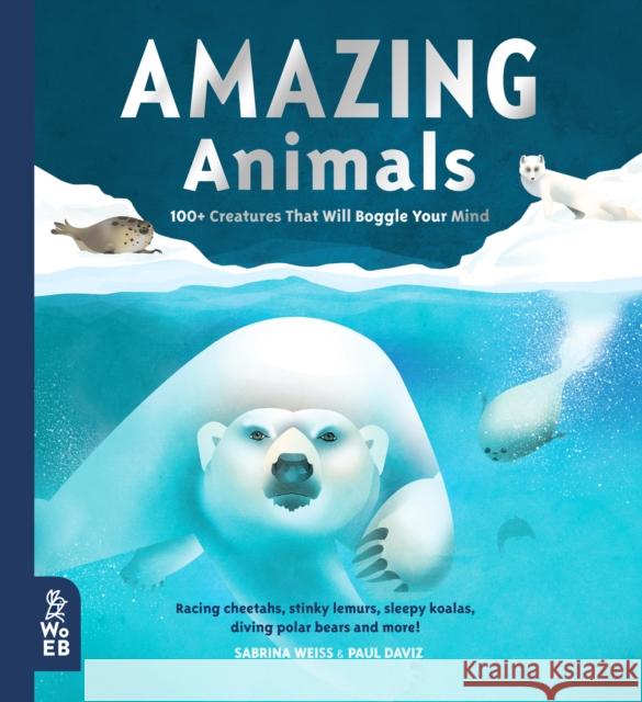 Amazing Animals: 100+ Creatures That Will Boggle Your Mind Sabrina Weiss 9781912920358