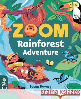 Zoom: Rainforest Adventure Susan Hayes Susanna Rumiz 9781912920402 What on Earth Books