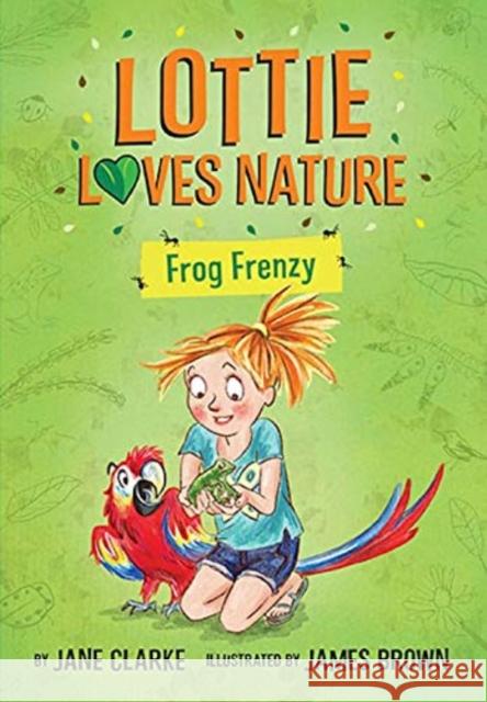 Lottie Loves Nature: Frog Frenzy Jane Clarke 9781912923076 Five Quills