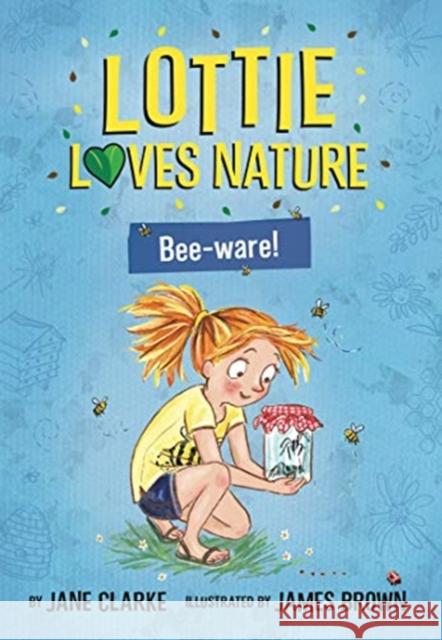 Lottie Loves Nature: Bee-Ware Jane Clarke 9781912923083 Five Quills