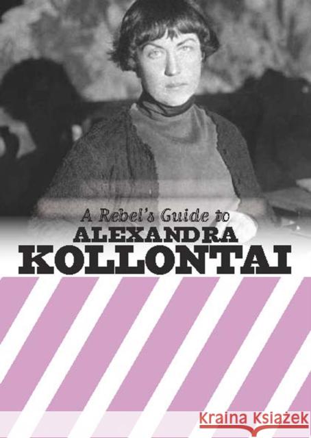 A Rebel's Guide to Alexandra Kollontai Bookmarks 9781912926145 Bookmarks Publications