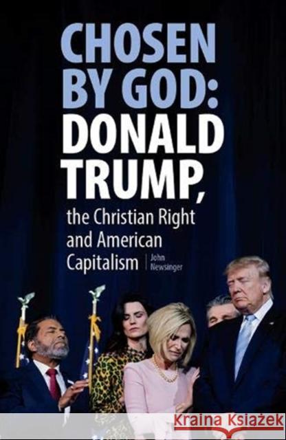 Chosen By God: Donald Trump, the Christian Right and American Capitalism John Newsinger 9781912926732 Bookmarks Publications