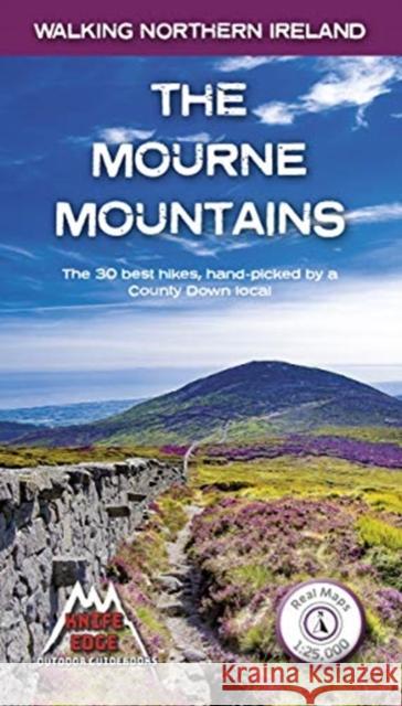 The Mourne Mountains: The 30 best hikes, handpicked by a County Down local Andrew McCluggage 9781912933037