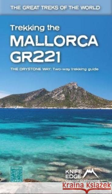 Trekking the Mallorca GR221: Two-way guidebook with real 1:25k maps: 12 different itineraries Andrew McCluggage 9781912933150 Knife Edge Outdoor Limited