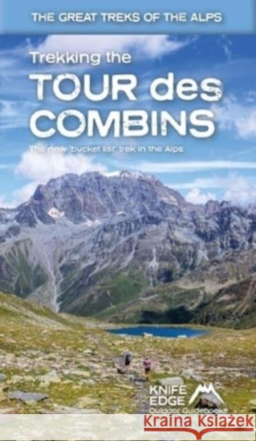 Trekking the Tour Des Combins: Two-Way Guide: 1:40k Mapping; 10 Different Itineraries Andrew McCluggage 9781912933181