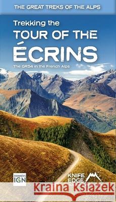 Tour of the Ecrins National Park (GR54): real IGN maps 1:25,000: The GR54 in the French Alps Andrew McCluggage 9781912933600 Knife Edge Outdoor Limited