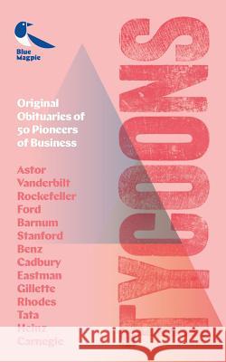Tycoons: Original Obituaries of 50 Pioneers of Business Blue Magpie Books 9781912937035 Blue Magpie Books