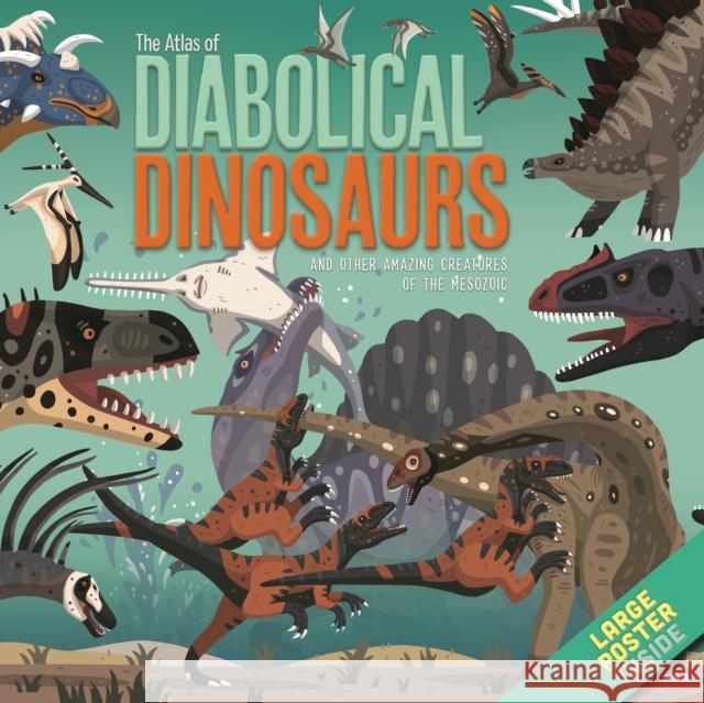 The Atlas of Diabolical Dinosaurs: and other Amazing Creatures of the Mesozoic Dora Martins, Daniel Hamilton 9781912944378 NQ Publishers