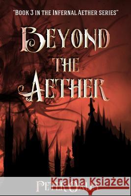 Beyond the Aether: Book 3 in the Infernal Aether Series Peter Oxley 9781912946044 Burning Chair Publishing