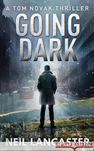 Going Dark: A Tom Novak Thriller Neil Lancaster   9781912946068