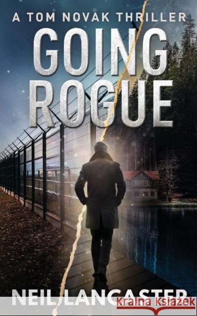 Going Rogue: A Tom Novak Thriller Neil Lancaster 9781912946082