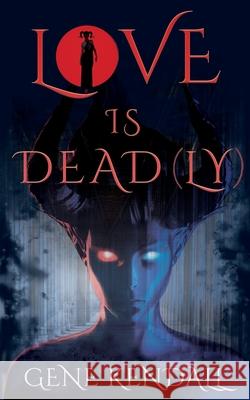 Love Is Dead(ly) Gene Kendall 9781912946105 Burning Chair Publishing