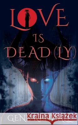 Love Is Dead(ly) Gene Kendall 9781912946105 Burning Chair Publishing