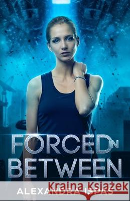 Forced in Between Alexandra Ispas   9781912948024 Crystal Peake Publisher