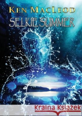 Selkie Summer Ken MacLeod 9781912950638 Newcon Press