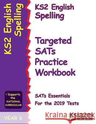 Ks2 English Spelling Targeted Sats Practice Workbook for the 2019 Tests (Year 6) (Stp Ks2 English Sats Essentials) Stp Books 9781912956043 Stp Books