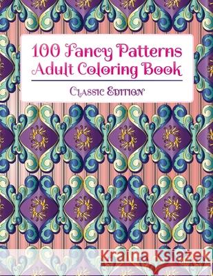 100 Fancy Patterns Adult Coloring Book: Classic Edition Stp Books Designs 9781912956166 Stp Books Designs