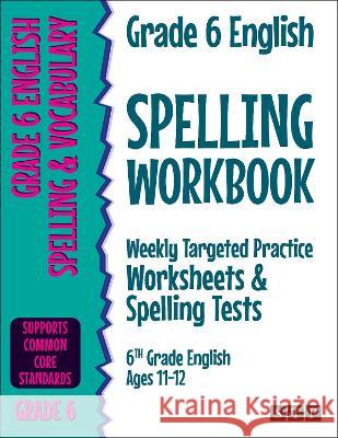 Grade 6 English Spelling Workbook: Weekly Targeted Practice Worksheets & Spelling Tests (6th Grade English Ages 11-12) STP Books   9781912956432 STP Books