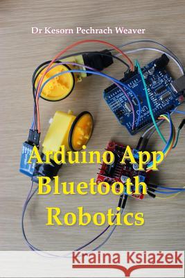 Arduino App Bluetooth Robotics Kesorn Pechrach Weave 9781912957064 Pechrach Publishing