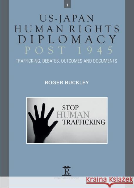 Us-Japan Human Rights Diplomacy Post 1945: Trafficking, Debates, Outcomes and Documents Buckley, Roger 9781912961122 Renaissance Books