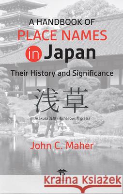 A Handbook of Place Names in Japan: Their History and Significance John C. Maher 9781912961238 Renaissance Books