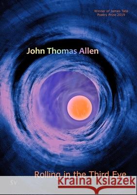 Rolling in the Third Eye John Thomas Allen 9781912963157