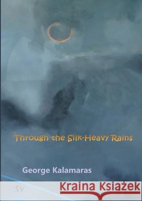 Through the Silk-Heavy Rains George Kalamaras 9781912963287