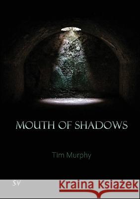 Mouth of Shadows Tim Murphy 9781912963294 Survision Books