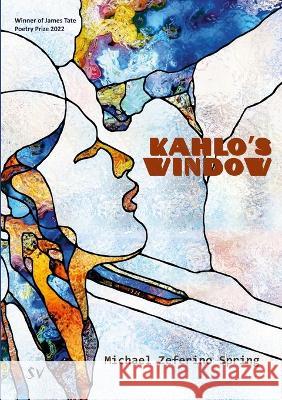 Kahlo's Window Michael Zeferino Spring 9781912963409