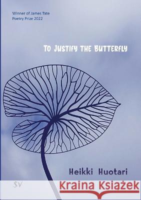 To Justify the Butterfly: null Heikki Huotari 9781912963416