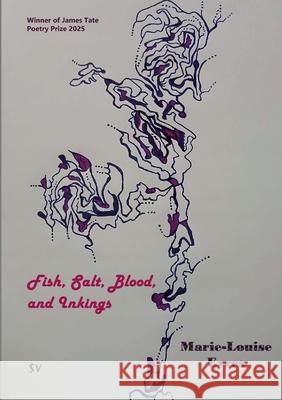 Fish, Salt, Blood, and Inkings Marie-Louise Eyres 9781912963638