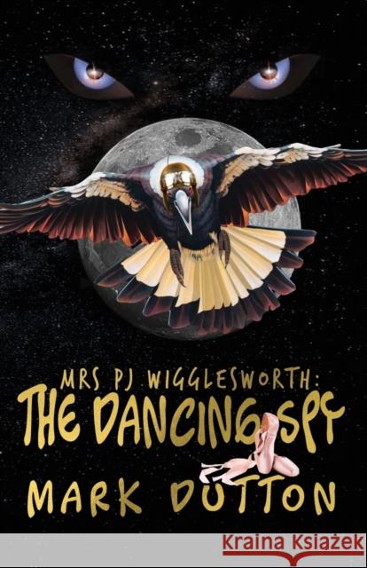 Mrs PJ Wigglesworth: : The Dancing Spy Dutton, Mark 9781912964123 Cranthorpe Millner Publishers