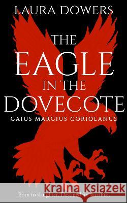 The Eagle in the Dovecote: Caius Marcius Coriolanus Laura Dowers   9781912968220 Blue Laurel Press