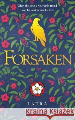 Forsaken: The Thomas Wolsey Trilogy Laura Dowers   9781912968336 Blue Laurel Press