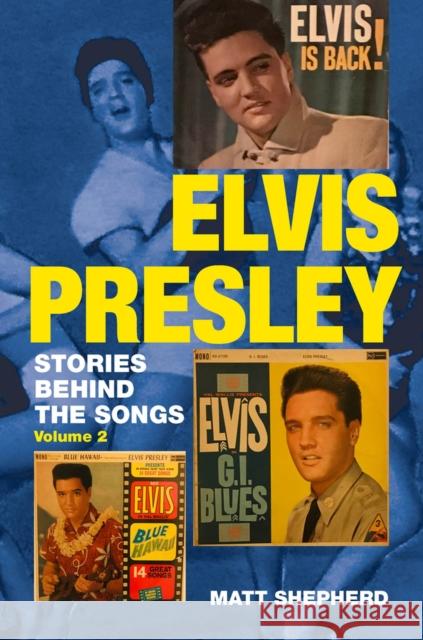 Elvis Presley: Stories Behind the Songs (Volume 2) Matt Shepherd 9781912969111 Libri Publishing