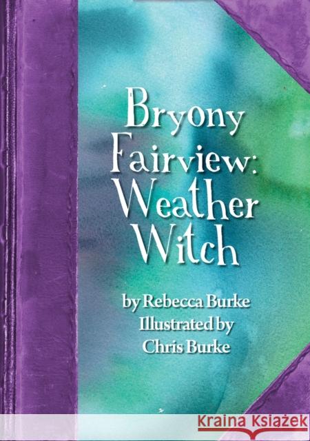 Bryony Fairview: Weather Witch Rebecca Burke Chris Burke 9781912969135