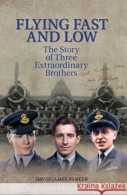 Flying Fast and Low: The Story of Three Extraordinary Brothers David James Parker 9781912969227 Libri Publishing