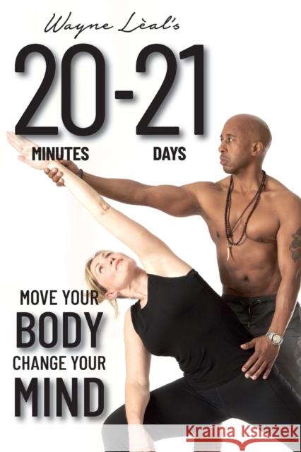 20-21: Move Your Body, Change Your Mind Wayne Leal 9781912969562