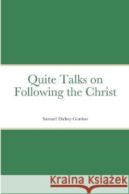 Quite Talks on Following the Christ Samuel Dickey Gordon   9781912970827 Yesterday's World Publishing