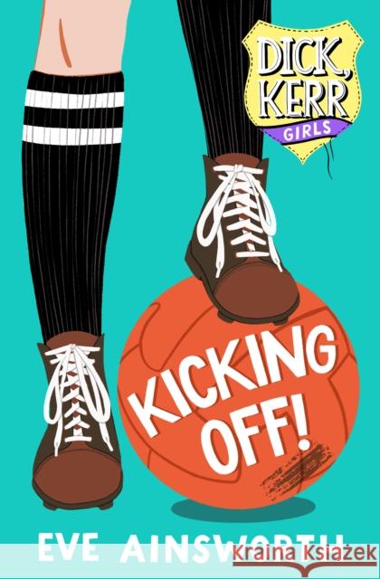 Kicking Off: Dick, Kerr Girls Eve Ainsworth 9781912979202 UCLan Publishing