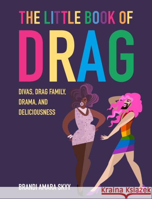 The Little Book of Drag: Divas, Drag Family, Drama, and Deliciousness CICO Books 9781912983537 Ryland, Peters & Small Ltd